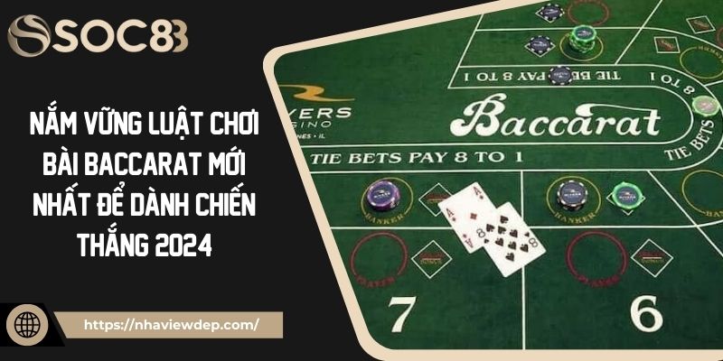 Nắm Vững Luật Chơi Bài Baccarat Mới Nhất Để Dành Chiến Thắng 2024