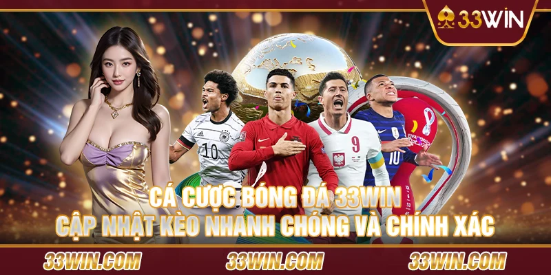 Cá cược bóng đá 33 Win – Cập nhật kèo nhanh chóng và chính xác