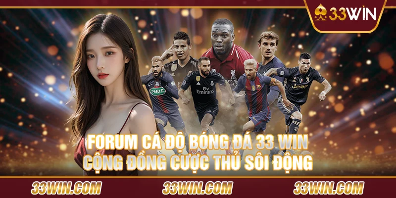 Forum cá độ bóng đá 33 win – Cộng đồng cược thủ sôi động