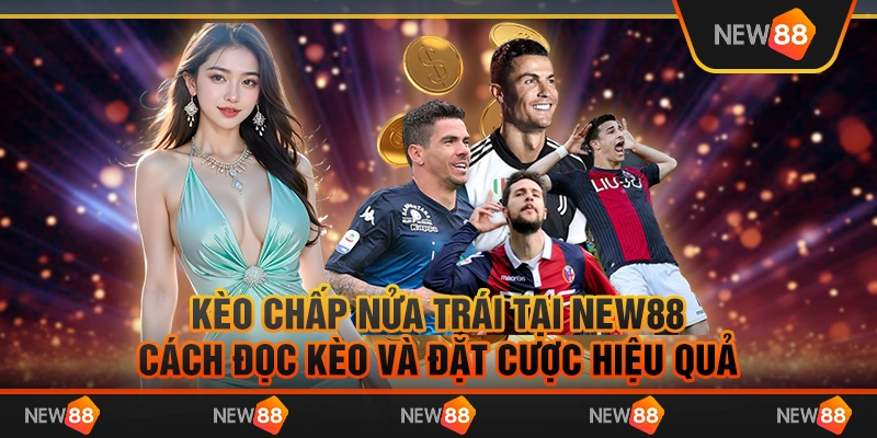 Kèo chấp nửa trái tại New88 – Cách đọc kèo và đặt cược hiệu quả