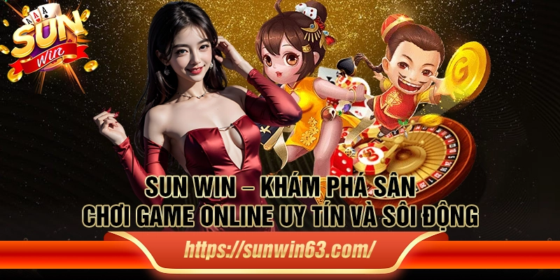 Sun win – Khám phá sân chơi game online uy tín và sôi động