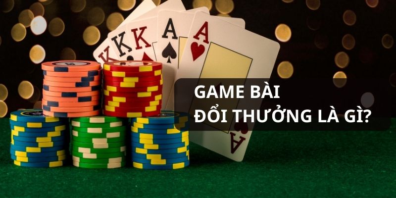 Game bài đổi thưởng là gì?