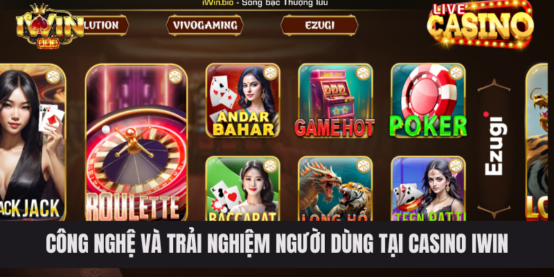 Công nghệ và trải nghiệm người dùng tại Casino IWIN