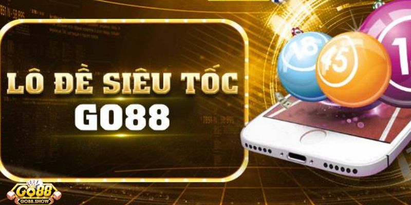 Tổng hợp các hình thức chơi lô đề siêu tốc Go88