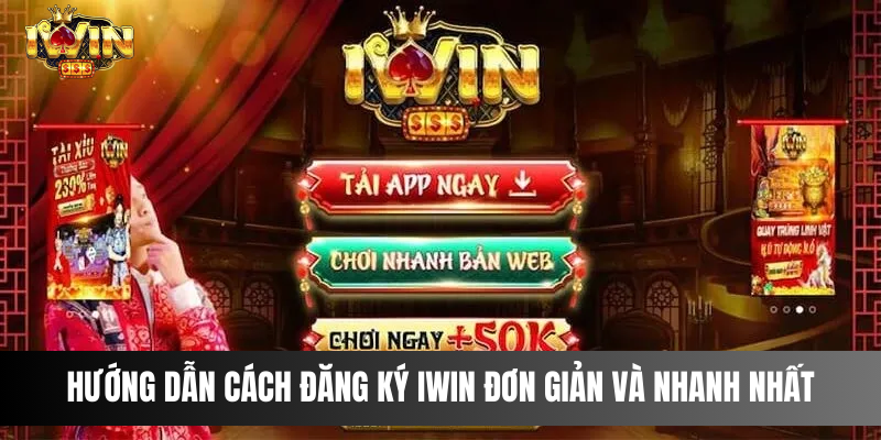 Hướng dẫn cách đăng ký tài khoản IWIN đơn giản và nhanh nhất