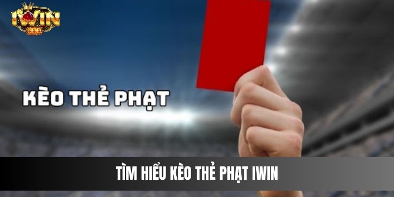 Tìm hiểu kèo thẻ phạt IWIN